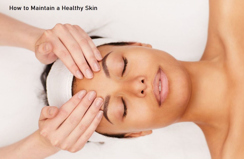How to Maintain a Healthy Skin