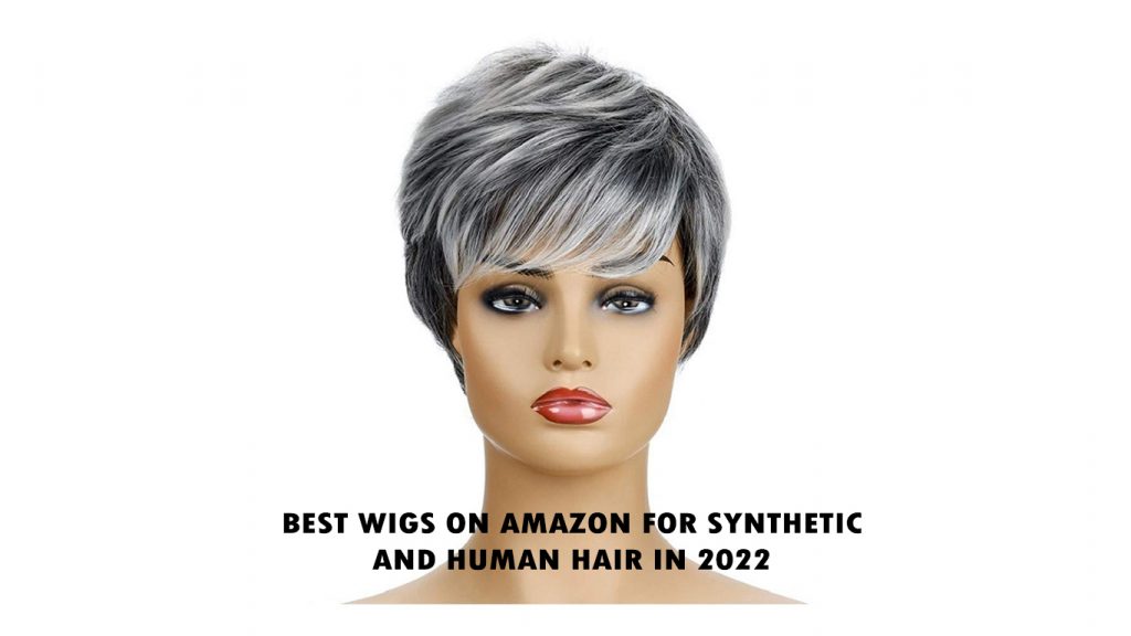 Best WIGS on Amazon for Synthetic and Human Hair in 2022