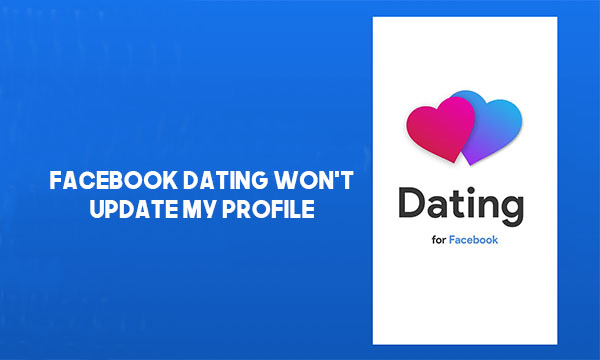Facebook Dating Won’t Update My Profile