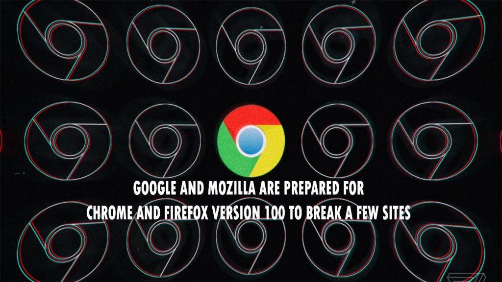 Google and Mozilla Are Prepared For Chrome and Firefox Version 100 to Break A Few Sites
