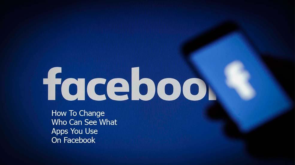 How To Change Who Can See What Apps You Use On Facebook