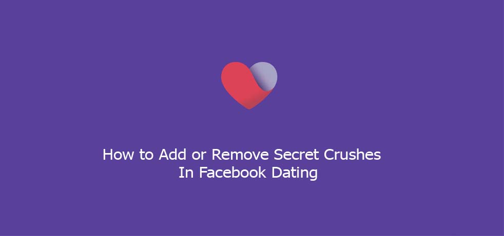 How to Add or Remove Secret Crushes In Facebook Dating