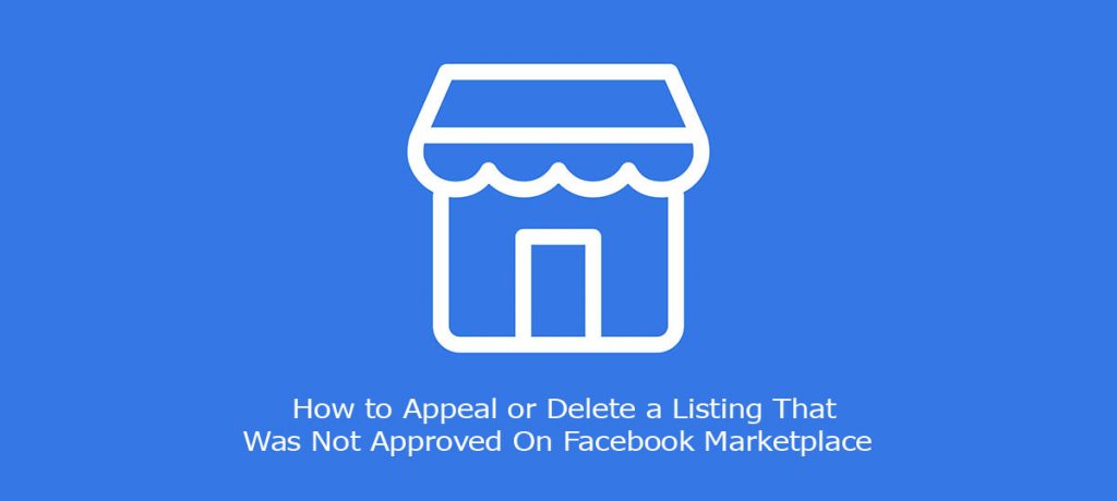 How to Appeal or Delete a Listing That Was Not Approved On Facebook Marketplace