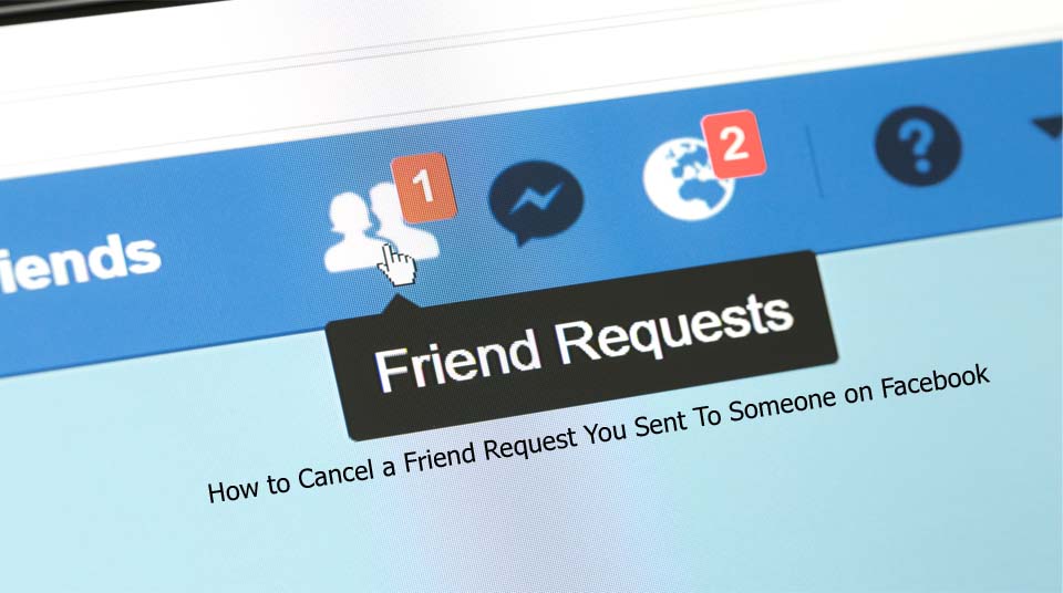 How to Cancel a Friend Request You Sent To Someone on Facebook