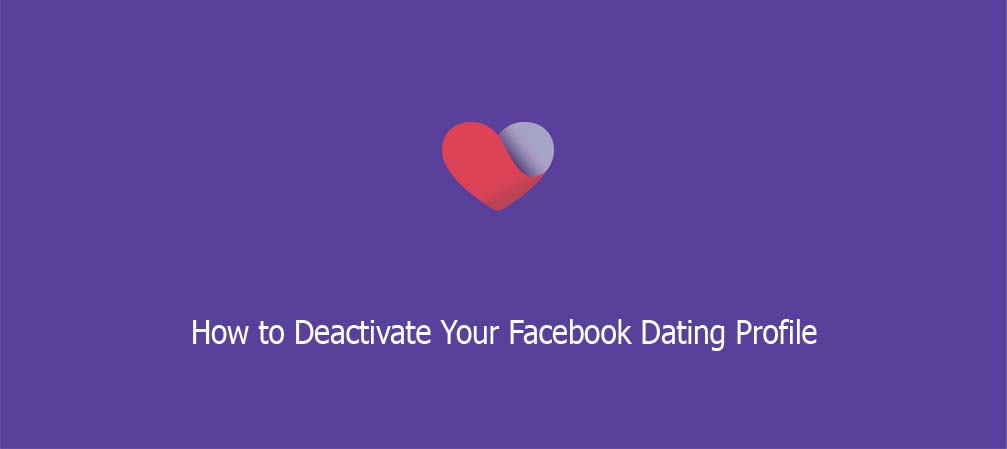 How to Deactivate Your Facebook Dating Profile