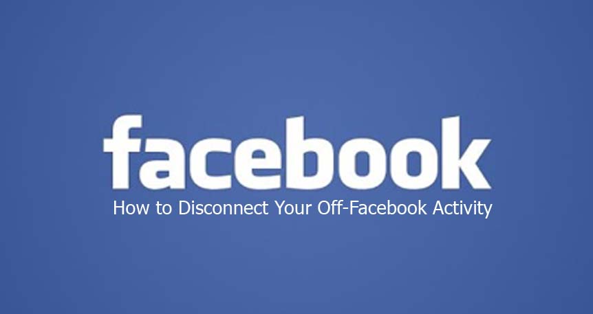 How to Disconnect Your Off-Facebook Activity