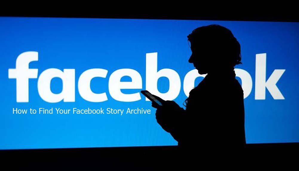 How to Find Your Facebook Story Archive