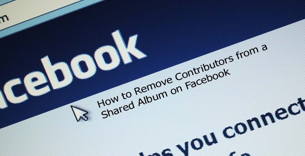 How to Remove Contributors from a Shared Album on Facebook