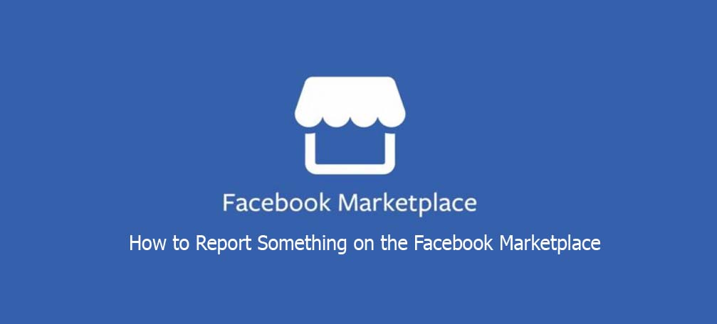 How to Report Something on the Facebook Marketplace
