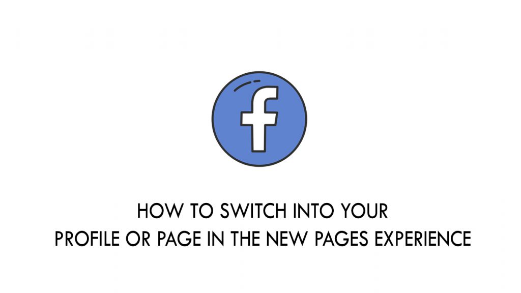 How to Switch Into Your Profile or Page in the New Pages Experience