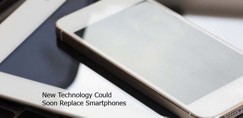 New Technology Could Soon Replace Smartphones