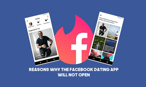Reasons Why the Facebook Dating App Will Not Open
