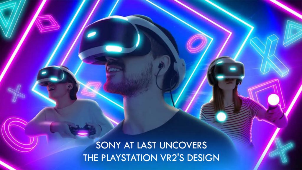 Sony At Last Uncovers the PlayStation VR2's Design