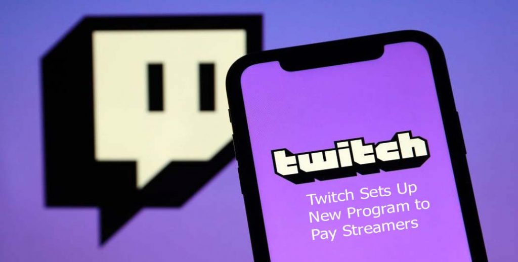 Twitch Sets Up New Program to Pay Streamers