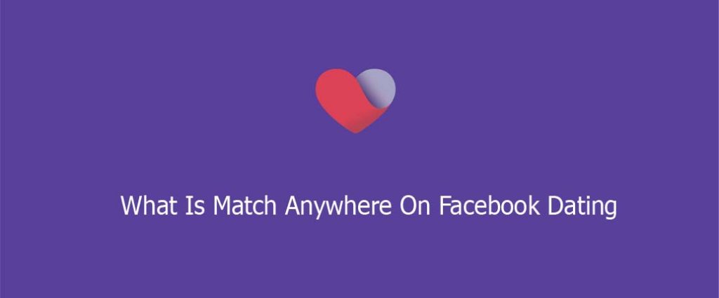 What Is Match Anywhere On Facebook Dating