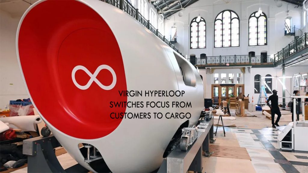  Virgin Hyperloop Switches Focus from Customers to Cargo