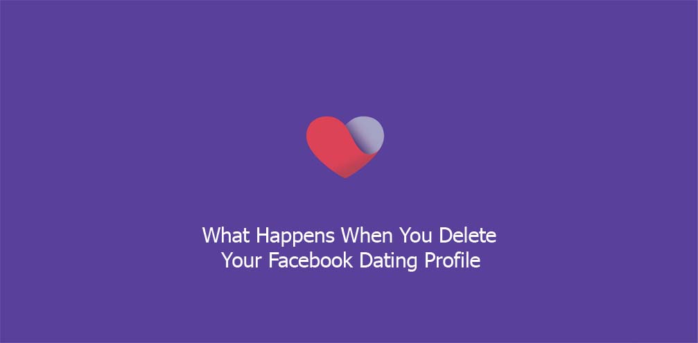 What Happens When You Delete Your Facebook Dating Profile