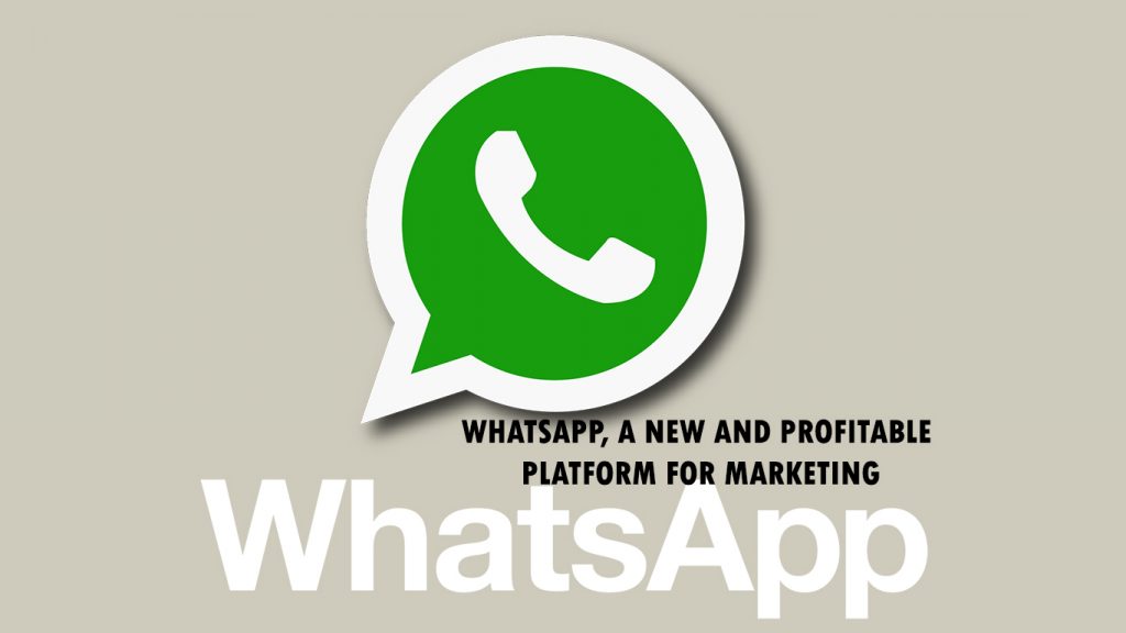Whatsapp, a New and Profitable  Platform For Marketing