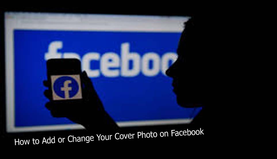 How to Add or Change Your Cover Photo on Facebook