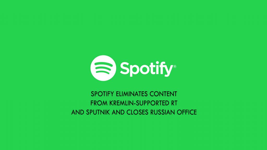 Spotify eliminates content from Kremlin-supported RT and Sputnik and closes Russian office