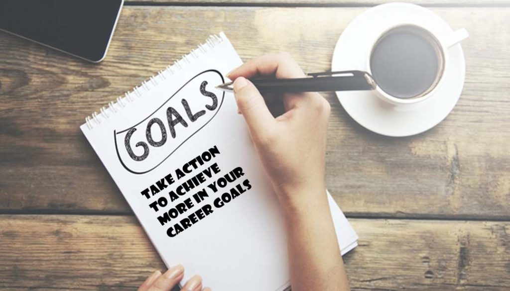 Take Action to Achieve More in Your Career Goals