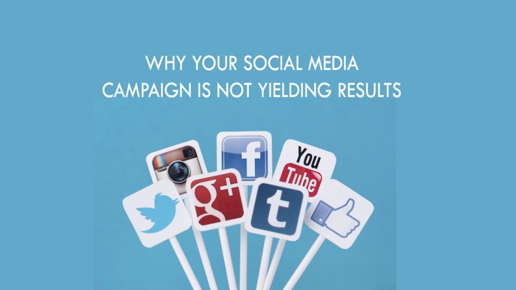Why your Social Media Campaign is not Yielding Results