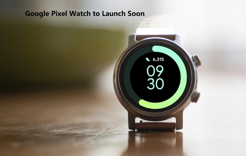 Google Pixel Watch to Launch Soon