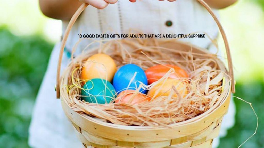 10 Good Easter Gifts for Adults That Are a Delightful Surprise