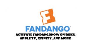 Activate FandangoNow on Roku, Apple TV, Xfinity, and More