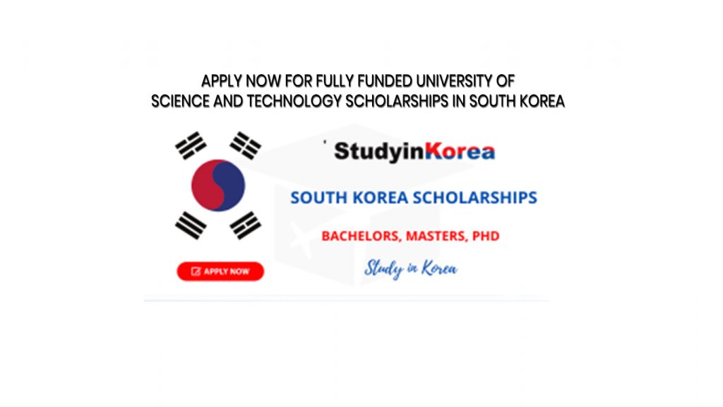 Apply Now For Fully Funded University Of Science and Technology Scholarships In South Korea