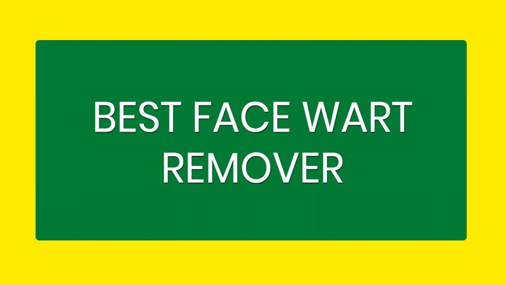 Best Face Wart Remover