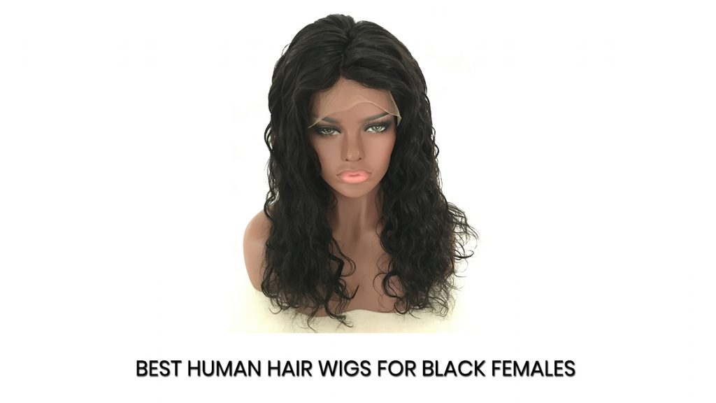 Best Human Hair Wigs for Black Females