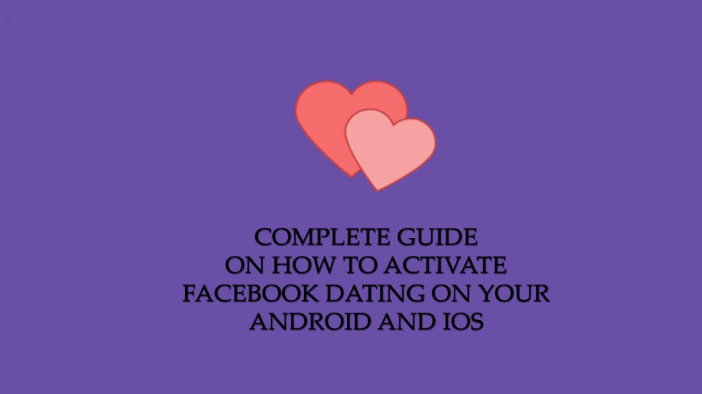 Complete Guide on How to Activate Facebook Dating on your Android and iOS
