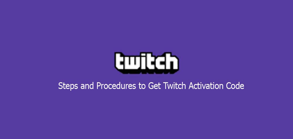 Steps and Procedures to Get Twitch Activation Code