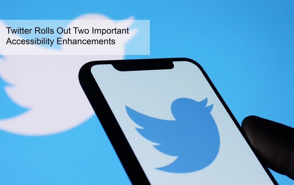 Twitter Rolls Out Two Important Accessibility Enhancements