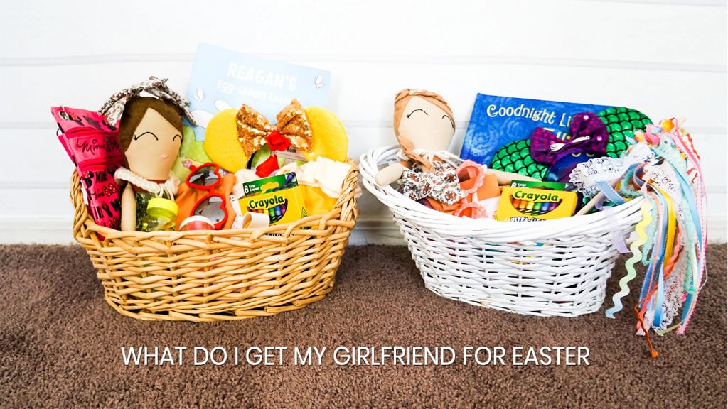 What do I get my Girlfriend for Easter