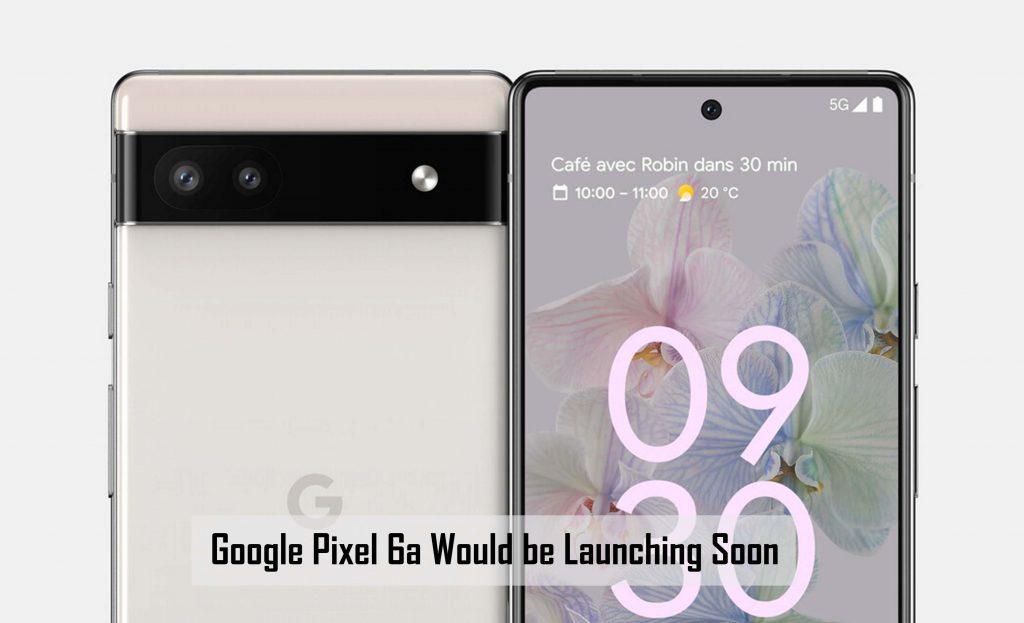Google Pixel 6a Would be Launching Soon