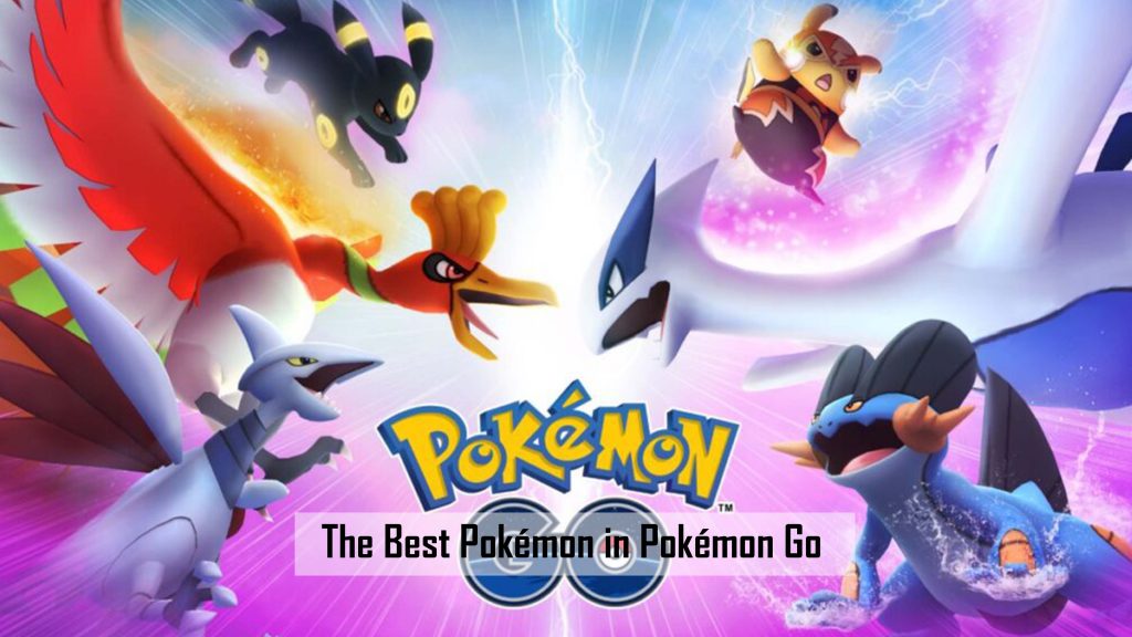 The Best Pokémon in Pokémon Go 