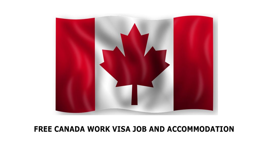 Free Canada Work Visa Job and Accommodation