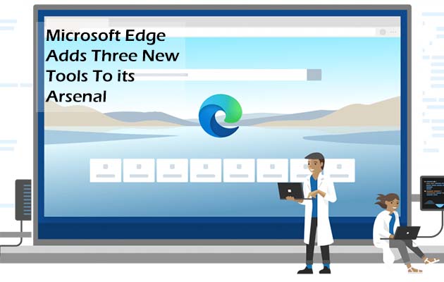 Microsoft Edge Adds Three New Tools To its Arsenal