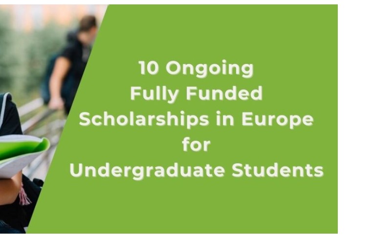 10 Ongoing Fully Funded Scholarships in Europe for Undergraduate Students