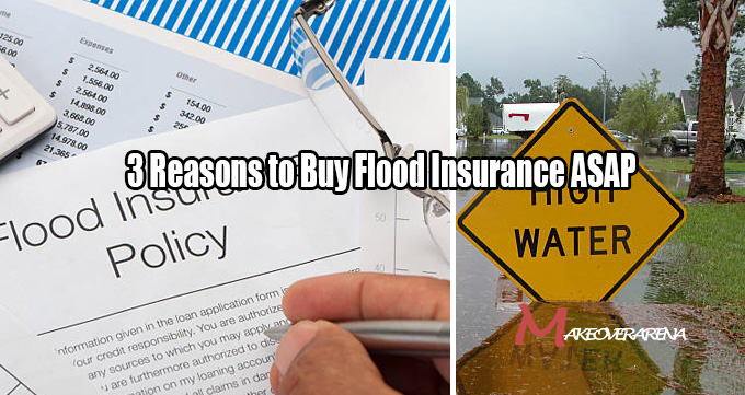 3 Reasons to Buy Flood Insurance ASAP
