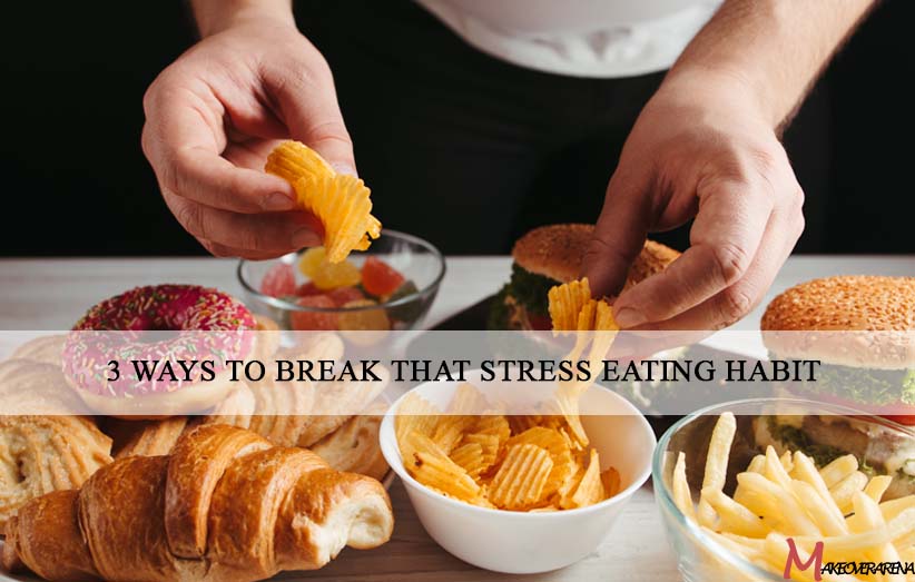 3 Ways to Break That Stress Eating Habit