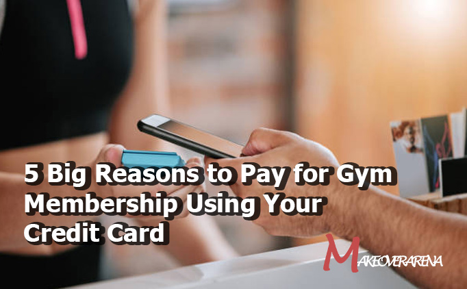 5 Big Reasons to Pay for Gym Membership Using Your Credit Card