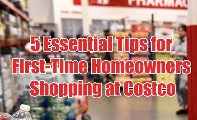 5 Essential Tips for First-Time Homeowners Shopping at Costco