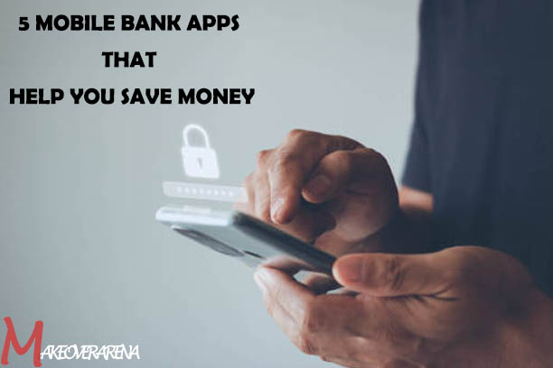 5 Mobile Bank Apps that help you save money