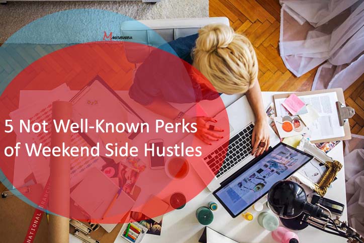 5 Not Well-Known Perks of Weekend Side Hustles