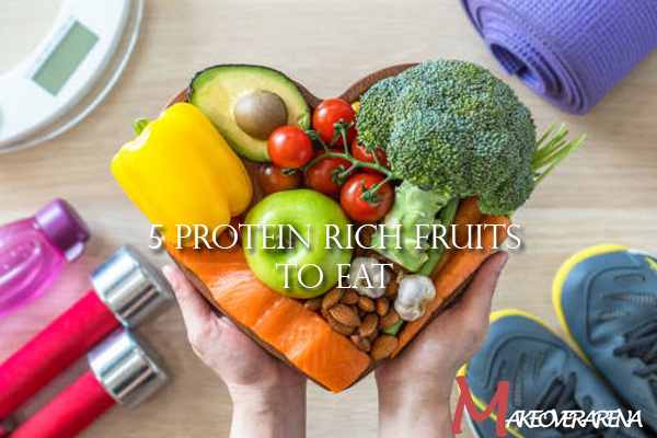 5 Protein Rich Fruits to Eat 