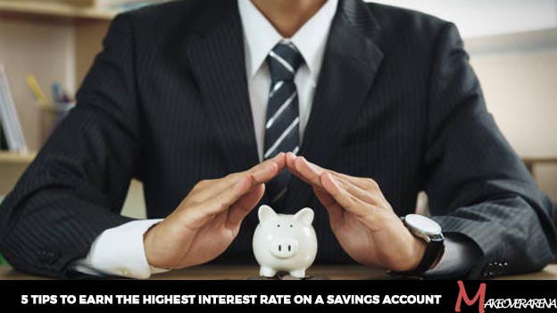 5 Tips to Earn the Highest Interest Rate on a Savings Account