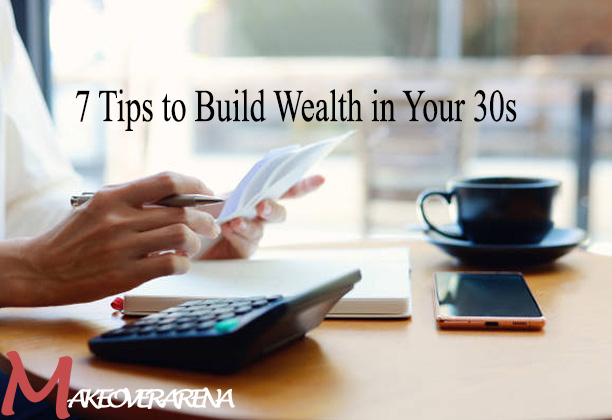 7 Tips to Build Wealth in Your 30s